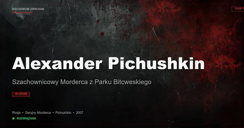 Alexander Pichushkin: Szachownicowy Morderca z Parku Bitcweskiego