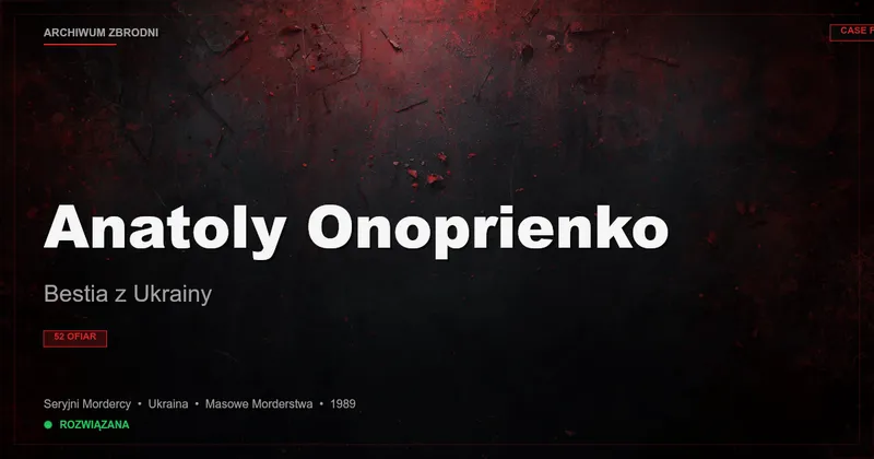 Anatoly Onoprienko: Bestia z Ukrainy