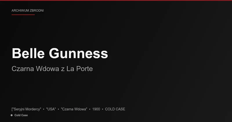 Belle Gunness: Czarna Wdowa z La Porte