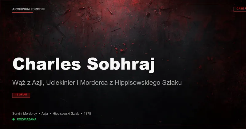 Charles Sobhraj: Wąż z Azji, Uciekinier i Morderca z Hippisowskiego Szlaku