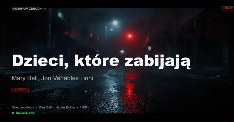 Dzieci, które zabijają: Mary Bell, Jon Venables i inni