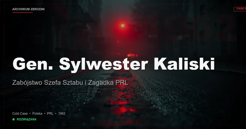 Gen. Sylwester Kaliski: Zabójstwo Szefa Sztabu i Zagadka PRL