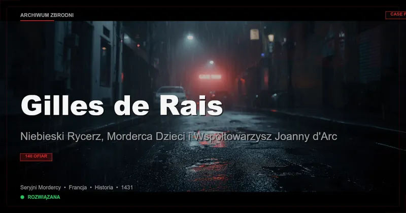Gilles de Rais: Niebieski Rycerz, Morderca Dzieci i Współtowarzysz Joanny d'Arc