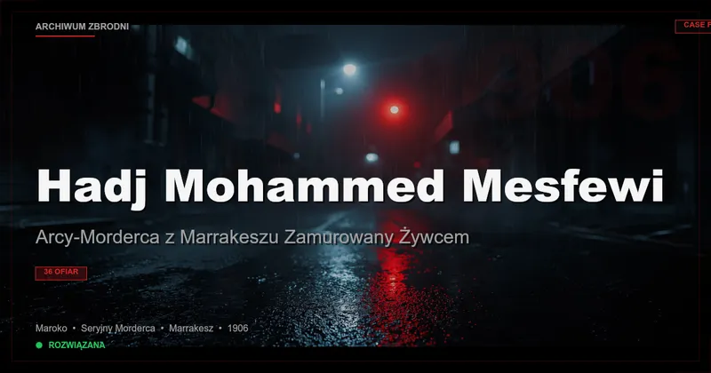 Hadj Mohammed Mesfewi: Arcy-Morderca z Marrakeszu Zamurowany Żywcem