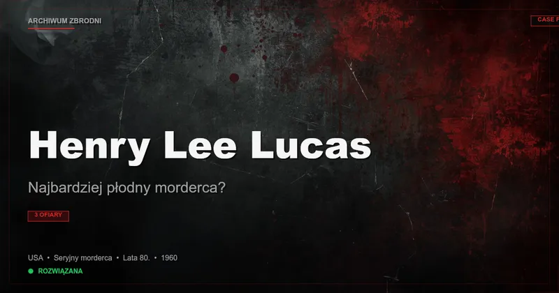 Henry Lee Lucas: Najbardziej płodny morderca?