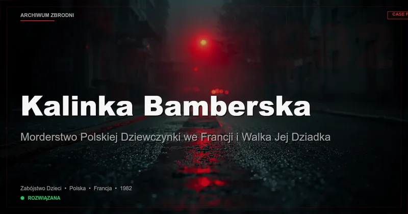 Kalinka Bamberska: Morderstwo Polskiej Dziewczynki we Francji i Walka Jej Dziadka
