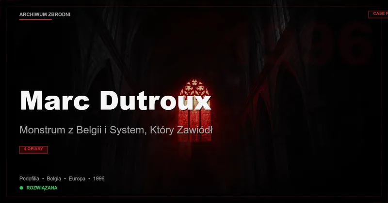 Marc Dutroux: Monstrum z Belgii i System, Który Zawiódł
