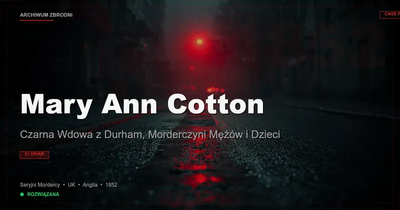 Mary Ann Cotton: Czarna Wdowa z Durham, Morderczyni Mężów i Dzieci
