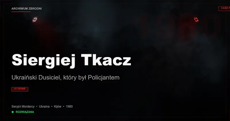 Siergiej Tkacz: Ukraiński Dusiciel, który był Policjantem